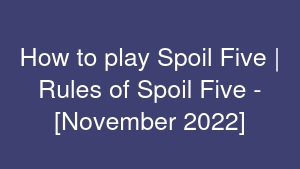 How to play Spoil Five | Rules of Spoil Five - [November 2022]